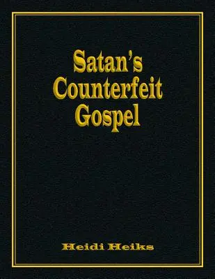 Evanghelia contrafăcută a lui Satan - Satan's Counterfeit Gospel