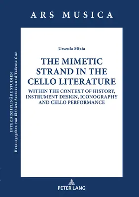 Șirul mimetic în literatura violoncelului: În contextul istoriei, al designului instrumentului, al iconografiei și al interpretării violoncelului - The Mimetic Strand in the Cello Literature: Within the Context of History, Instrument Design, Iconography and Cello Performance