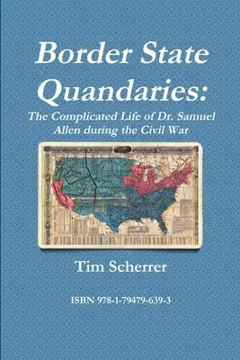 Border State Quandaries: Viața complicată a doctorului Samuel Allen în timpul Războiului Civil (The Complicated Life of Dr. Samuel Allen during the Civil War) - Border State Quandaries: The Complicated Life of Dr. Samuel Allen during the Civil War
