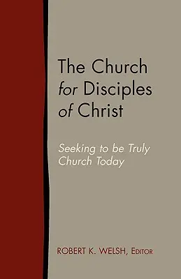 Biserica pentru discipolii lui Hristos: Căutând să fim cu adevărat biserică astăzi - The Church for Disciples of Christ: Seeking to Be Truly Church Today