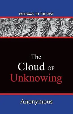 The Cloud Of Unknowing (Norul necunoașterii): Pathways To The Past - The Cloud Of Unknowing: Pathways To The Past