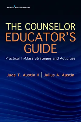 Ghidul educatorului consilier: Strategii și activități practice în clasă - The Counselor Educator's Guide: Practical In-Class Strategies and Activities