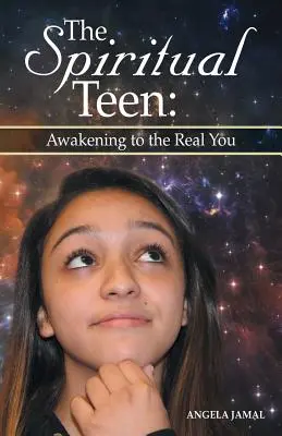 Adolescentul spiritual: Trezirea la adevăratul tu: Trezirea la adevăratul tu - The Spiritual Teen: Awakening to the Real You: Awakening to the Real You