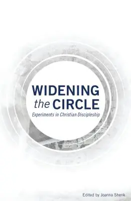 Lărgirea cercului: Experimente în discipolarea creștină - Widening the Circle: Experiments in Christian Discipleship