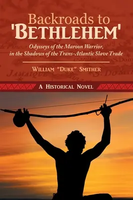 Backroads to 'Bethlehem': Odiseea războinicului maroon, în umbra comerțului transatlantic cu sclavi - Backroads to 'Bethlehem': Odysseys of the Maroon Warrior, in the Shadows of the Trans-Atlantic Slave Trade