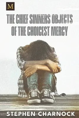 Cei mai mari păcătoși, obiecte ale celei mai alese milostiviri (The Chief Sinners Objects of the Choicest Mercy) - The Chief Sinners Objects of the Choicest Mercy
