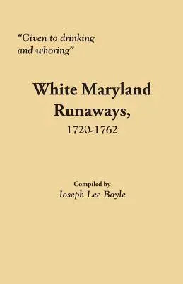 Băutură și prostituție: fugarii din Maryland alb, 1720-1762 - Given to Drinking and Whoring White Maryland Runaways, 1720-1762
