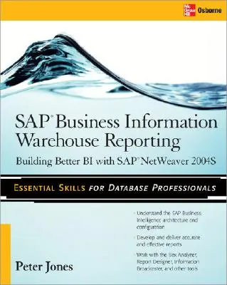 SAP Business Information Warehouse Reporting: Construirea unui Bi mai bun cu SAP Bi 7.0 - SAP Business Information Warehouse Reporting: Building Better Bi with SAP Bi 7.0