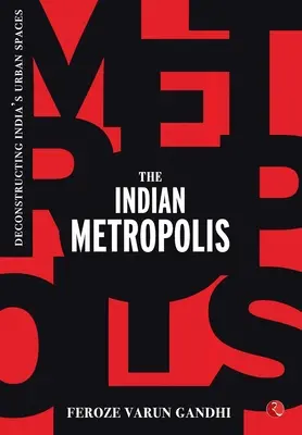 Metropola indiană: Deconstrucția spațiilor urbane din India - The Indian Metropolis: Deconstructing India's Urban Spaces