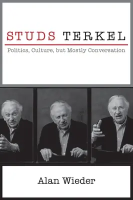 Studs Terkel: Politică, cultură, dar mai ales conversație - Studs Terkel: Politics, Culture, But Mostly Conversation