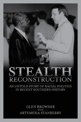 Stealth Reconstruction: O poveste neștiută a politicii rasiale în istoria recentă a Sudului - Stealth Reconstruction: An Untold Story of Racial Politics in Recent Southern History