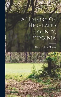 O istorie a comitatului Highland, Virginia - A History Of Highland County, Virginia