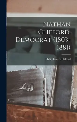 Nathan Clifford, democrat (1803-1881) - Nathan Clifford, Democrat (1803-1881)