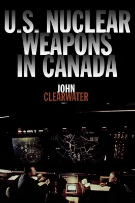 Arme nucleare americane în Canada - U.S. Nuclear Weapons in Canada