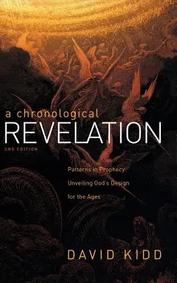 O revelație cronologică: Modele în profeție: Dezvăluirea planului lui Dumnezeu pentru veacuri 2Nd Edition - A Chronological Revelation: Patterns in Prophecy: Unveiling God's Design for the Ages 2Nd Edition