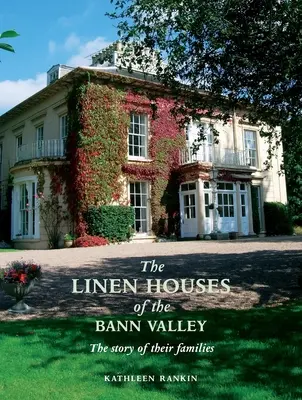 Casele de lenjerie din Valea Bann - The Linen Houses of the Bann Valley