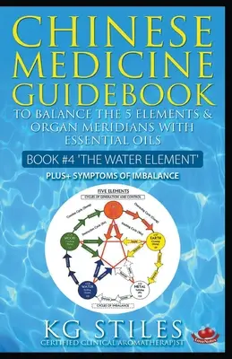 Ghid de medicină chineză Uleiuri esențiale pentru a echilibra elementul apă și meridianele organelor - Chinese Medicine Guidebook Essential Oils to Balance the Water Element & Organ Meridians