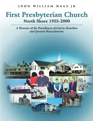 First Presbyterian Church North Shore 1955-2000: O măsură a providențelor lui Dumnezeu în Hamilton și Ipswich Massachusetts - First Presbyterian Church North Shore 1955-2000: A Measure of the Providences of God in Hamilton and Ipswich Massachusetts