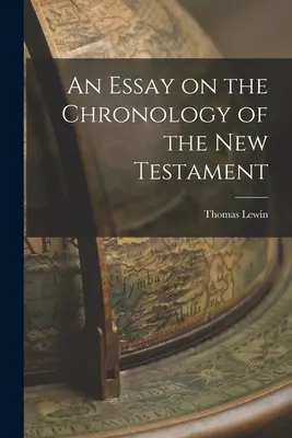 Un eseu privind cronologia Noului Testament - An Essay on the Chronology of the New Testament