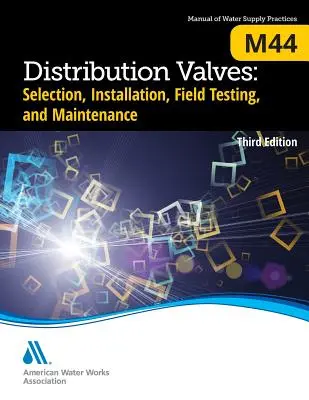 M44 Valve de distribuție: Selecție, instalare, testare pe teren și întreținere, Ediția a treia - M44 Distribution Valves: Selection, Installation, Field Testing, and Maintenance, Third Edition