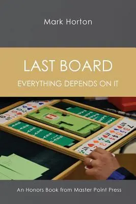 Last Board: Everything Depends on It - O carte de onoare de la Master Point Press - Last Board: Everything Depends on It - An Honors Book from Master Point Press