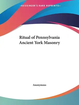 Ritualul masoneriei Ancient York din Pennsylvania - Ritual of Pennsylvania Ancient York Masonry