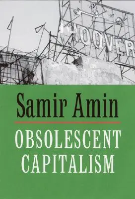 Capitalismul obsolescent: Politica contemporană și dezordinea globală - Obsolescent Capitalism: Contemporary Politics and Global Disorder