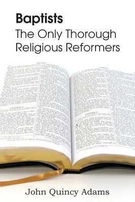 Baptiștii: Singurii reformatori religioși temeinici - Baptists: The Only Thorough Religious Reformers