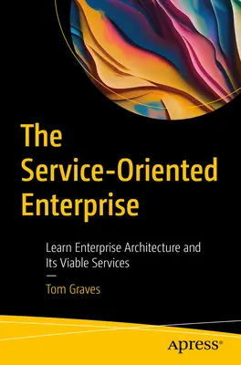 Întreprinderea orientată spre servicii: Învățați arhitectura întreprinderii și serviciile sale viabile - The Service-Oriented Enterprise: Learn Enterprise Architecture and Its Viable Services