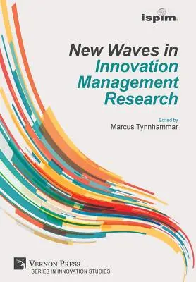 Noi valuri în cercetarea managementului inovării (ISPIM Insights) - New Waves in Innovation Management Research (ISPIM Insights)
