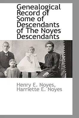 Genealogical Record of Some of Descendants of the Noyes Descendenți - Genealogical Record of Some of Descendants of the Noyes Descendants