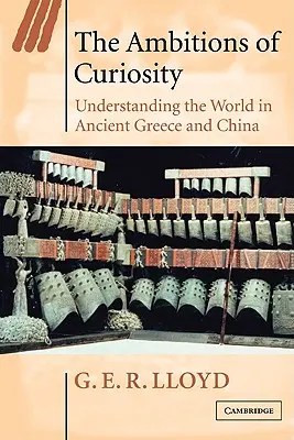 Ambițiile curiozității: Înțelegerea lumii în Grecia antică și China - The Ambitions of Curiosity: Understanding the World in Ancient Greece and China
