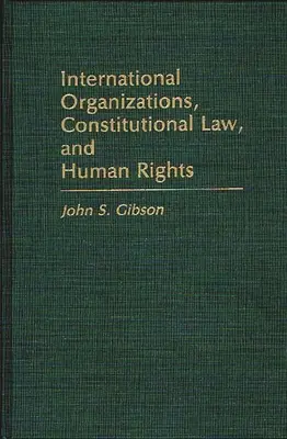 Organizațiile internaționale, dreptul constituțional și drepturile omului - International Organizations, Constitutional Law, and Human Rights