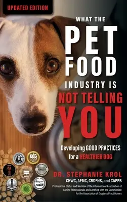 Ce nu vă spune industria alimentelor pentru animale de companie: Developing Good Practices for a Healthier Dog: Dezvoltarea bunelor practici pentru un câine mai sănătos: Developin - What the Pet Food Industry Is Not Telling You: Developing Good Practices for a Healthier Dog: Developing Good Practices for a Healthier Dog: Developin