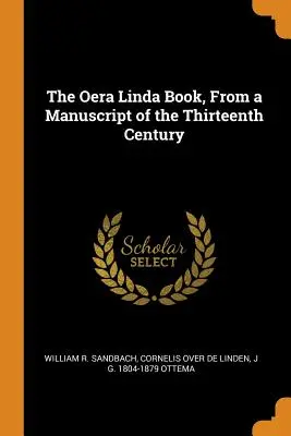 Cartea Oera Linda, dintr-un manuscris din secolul al XIII-lea - The Oera Linda Book, From a Manuscript of the Thirteenth Century - The Oera Linda Book, From a Manuscript of the Thirteenth Century