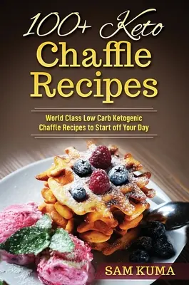 100+ Rețete Keto Chaffle: World Class Low Carb Ketogenic Diet Recipes pentru a-ți începe ziua - 100+ Keto Chaffle Recipes: World Class Low Carb Ketogenic Diet Recipes to Start off Your Day