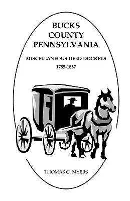 Comitatul Bucks, Pennsylvania, registre de acte diverse, 1785-1857 - Bucks County, Pennsylvania, Miscellaneous Deed Dockets, 1785-1857