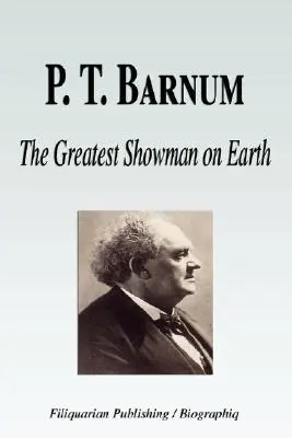P. T. Barnum - Cel mai mare showman de pe Pământ (Biografie) - P. T. Barnum - The Greatest Showman on Earth (Biography)