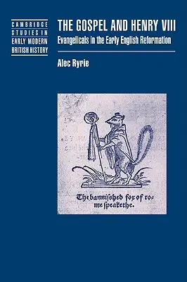 Evanghelia și Henric al VIII-lea: Evangheliștii la începutul Reformei engleze - The Gospel and Henry VIII: Evangelicals in the Early English Reformation