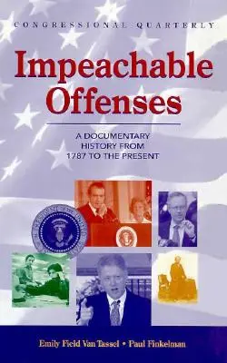 Infracțiuni reprobabile: O istorie documentară din 1787 până în prezent - Impeachable Offenses: A Documentary History from 1787 to the Present