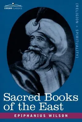 Cărțile sacre ale Orientului: Cuprinzând imnuri vedice, Zend-Avesta, Dhamapada, Upanishads, Coranul și viața lui Buddha - Sacred Books of the East: Comprising Vedic Hymns, Zend-Avesta, Dhamapada, Upanishads, the Koran, and the Life of Buddha