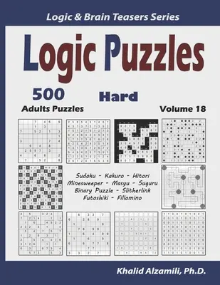 Puzzle-uri logice: 500 de puzzle-uri dificile pentru adulți (Sudoku, Kakuro, Hitori, Minesweeper, Masyu, Suguru, Binary Puzzle, Slitherlink, Futoshiki, Fi - Logic Puzzles: 500 Hard Adults Puzzles (Sudoku, Kakuro, Hitori, Minesweeper, Masyu, Suguru, Binary Puzzle, Slitherlink, Futoshiki, Fi