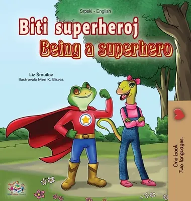 Being a Superhero (Serbian English Bilingual Book - Latin alphabet): Carte sârbă pentru copii - Being a Superhero (Serbian English Bilingual Book - Latin alphabet): Serbian Children's Book
