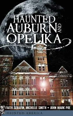 Auburn și Opelika bântuite - Haunted Auburn and Opelika