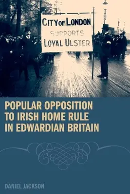 Opoziția populară la autonomia irlandeză în Marea Britanie edwardiană - Popular Opposition to Irish Home Rule in Edwardian Britain