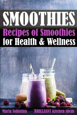 Smoothies: Rețete de smoothie-uri pentru sănătate și wellness - Smoothies: Recipes of Smoothies for Health & Wellness