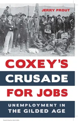 Cruciada lui Coxey pentru locuri de muncă: Șomajul în Gilded Age - Coxey's Crusade for Jobs: Unemployment in the Gilded Age