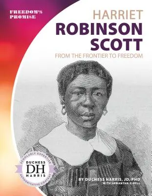 Harriet Robinson Scott: De la graniță la libertate - Harriet Robinson Scott: From the Frontier to Freedom