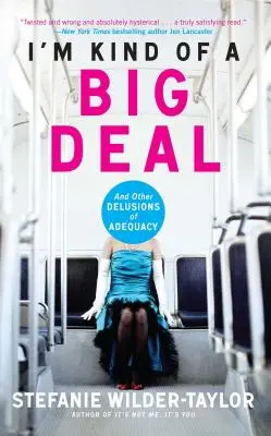 Sunt un fel de mare lucru: Și alte iluzii ale adecvării - I'm Kind of a Big Deal: And Other Delusions of Adequacy