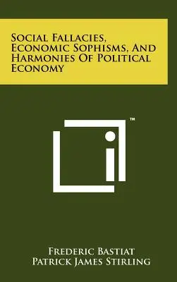 Falacii sociale, sofisme economice și armonii ale economiei politice - Social Fallacies, Economic Sophisms, And Harmonies Of Political Economy